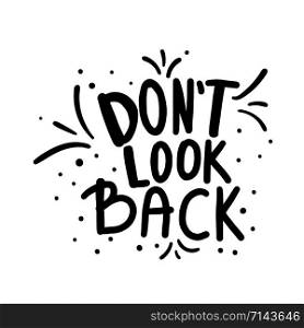 Don&rsquo;t look back quote isolated. Poster template with handwritten lettering and design elements. Inspirational banner with text. Vector conceptual illustration.