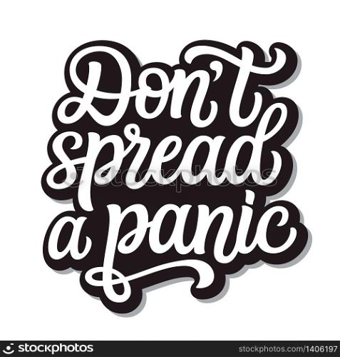 Don&rsquo;t spread a panic. Hand lettering inspirational quote isolated on white background. Vector typography for posters, stickers, cards, social media