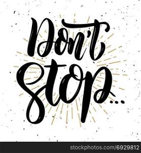 Don&rsquo;t stop. Hand drawn motivation lettering quote. Design element for poster, banner, greeting card. Vector illustration