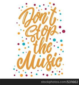 Don't stop the music. Lettering phrase for postcard, banner, flyer. Vector illustration