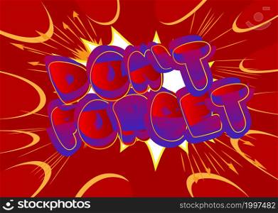 Don't forget. Comic book word text on abstract comics background. Retro pop art style illustration.