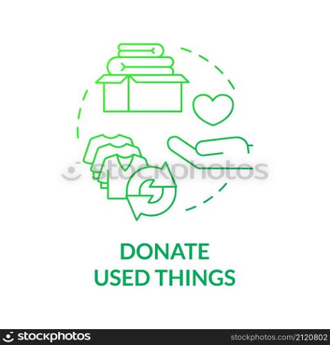 Donate used things green gradient concept icon. Reuse clothes. Minimize waste abstract idea thin line illustration. Isolated outline drawing. Roboto-Medium, Myriad Pro-Bold fonts used. Donate used things green gradient concept icon