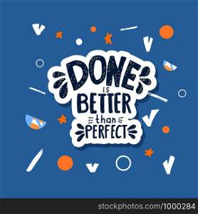 Done is better than perfect handwritten lettering with decoration. Motivation quote. Vector conceptual illustration.