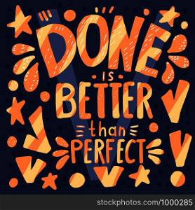 Done is better than perfect handwritten lettering with decoration. Motivation quote. Vector conceptual illustration.