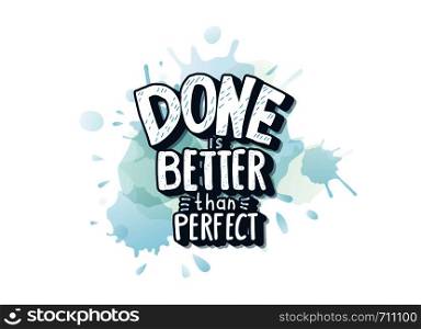 Done is better than perfect handwritten lettering with watercolor texture decoration. Motivation quote. Vector conceptual illustration.