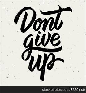 Dont give up. Hand drawn lettering on white background. Design element for poster, card. Motivation phrase. Vector illustration
