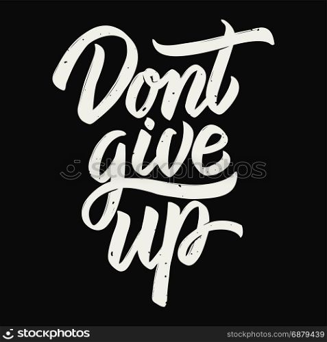 Dont give up. Hand drawn lettering phrase isolated on dark background. Design element for poster, greeting card. Vector illustration
