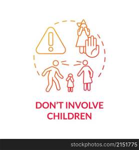 Dont involve children red gradient concept icon. Kids safety from pain. Divorce process abstract idea thin line illustration. Isolated outline drawing. Roboto-Medium, Myriad Pro-Bold fonts used. Dont involve children red gradient concept icon