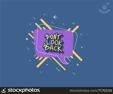 Dont look back quote with speech bubble. Poster template with handwritten lettering and design elements. Inspirational banner with text. Vector conceptual illustration.