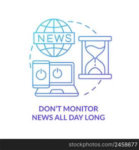 Dont monitor news all day long blue gradient concept icon. Dealing with emotions during war abstract idea thin line illustration. Isolated outline drawing. Myriad Pro-Bold font used. Dont monitor news all day long blue gradient concept icon