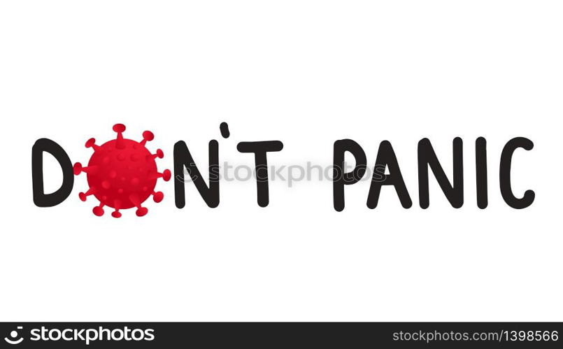 Dont panic. COVID-19 Stay Home motivational poster design. Coronavirus icon and lettering text on white background. Dont panic. COVID-19 Stay Home motivational poster design. Coronavirus icon and lettering text on white background.