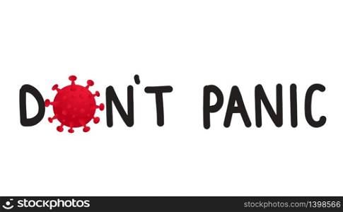 Dont panic. COVID-19 Stay Home motivational poster design. Coronavirus icon and lettering text on white background. Dont panic. COVID-19 Stay Home motivational poster design. Coronavirus icon and lettering text on white background.