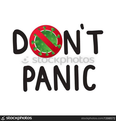 Dont panic. COVID-19 Stay Home motivational poster design. Coronavirus icon in red stop sign and lettering text on white background. Dont panic. COVID-19 Stay Home motivational poster design. Coronavirus icon and lettering text on white background.