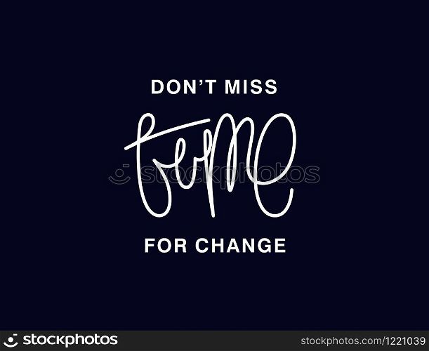 Dont&rsquo;t miss time for change. Linear calligraphy lettering. Trendy thin line handwritten phrase. T shirt vector design. Dont&rsquo;t miss time for change. Linear calligraphy lettering. T shirt vector design