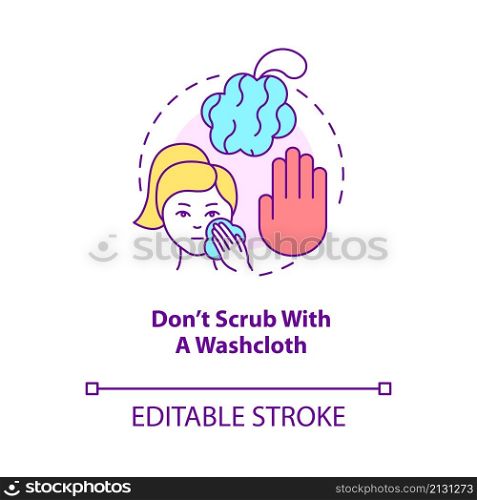 Dont scrub with washcloth concept icon. Procedure to avoid. Skincare routine abstract idea thin line illustration. Isolated outline drawing. Editable stroke. Roboto-Medium, Myriad Pro-Bold fonts used. Dont scrub with washcloth concept icon