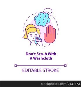 Dont scrub with washcloth concept icon. Procedure to avoid. Skincare routine abstract idea thin line illustration. Isolated outline drawing. Editable stroke. Roboto-Medium, Myriad Pro-Bold fonts used. Dont scrub with washcloth concept icon