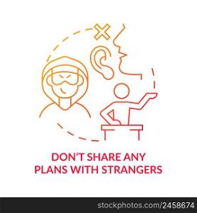 Dont share any plans with strangers red gradient concept icon. Action to survive during war abstract idea thin line illustration. Isolated outline drawing. Myriad Pro-Bold font used. Dont share any plans with strangers red gradient concept icon