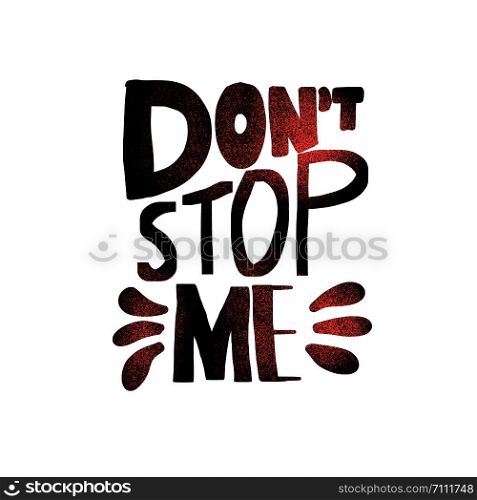 Dont stop me quote. Poster template with handwritten lettering. Inspirational slogan with decoration. Vector illustration.