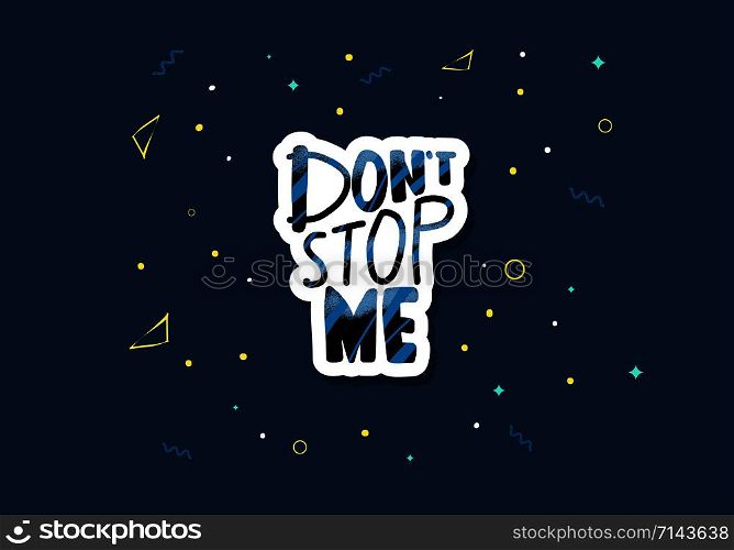 Dont stop me quote. Poster template with handwritten lettering. Inspirational slogan with decoration. Vector illustration.
