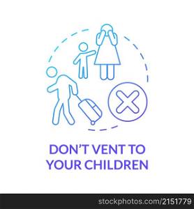 Dont vent to your children blue gradient concept icon. Take care of kids after divorce abstract idea thin line illustration. Isolated outline drawing. Roboto-Medium, Myriad Pro-Bold fonts used. Dont vent to your children blue gradient concept icon