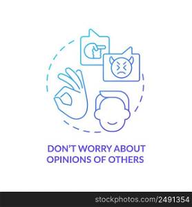 Dont worry about opinions of others blue gradient concept icon. Step to self love abstract idea thin line illustration. Self-awareness. Isolated outline drawing. Myriad Pro-Bold font used. Dont worry about opinions of others blue gradient concept icon