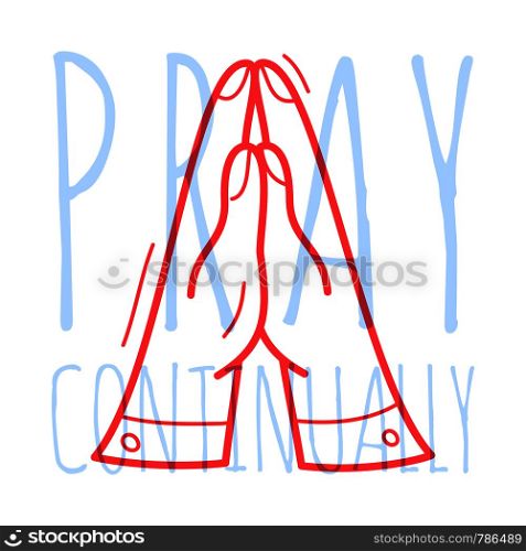 Doodle pray hand. Religion Christian poster hand drawn icon with text pray continually on white background.