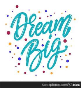 Dream big. Lettering phrase for postcard, banner, flyer. Vector illustration