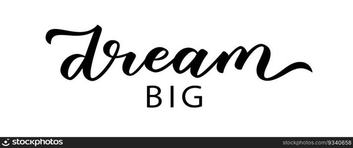 DREAM BIG text. Motivation Quote. Calligraphy text dream big. You can do anything. Dream word. Design print for t shirt, pin label, badges sticker greeting card. Vector illustration. DREAM BIG text. Motivation Quote. Calligraphy text dream big. Design print Dream word Vector illustration