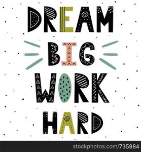 Dream Big Work Hard hand drawn lettering. Cute motivational quote in scandinavian style. Great for prints, t-shirts, posters. Vector illustration