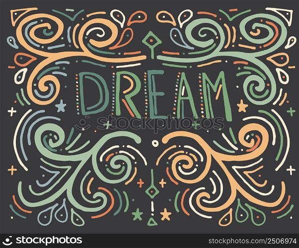 Dream. Hand drawn vintage print with text. Hand drawn swirl illustration of ethnic style. Vintage background. Vector illustration. Isolated on gray background.