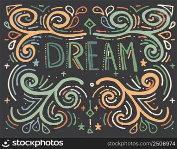Dream. Hand drawn vintage print with text. Hand drawn swirl illustration of ethnic style. Vintage background. Vector illustration. Isolated on gray background.