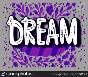 Dream handwritten lettering with decoration. Poster concept. Vector illustration.