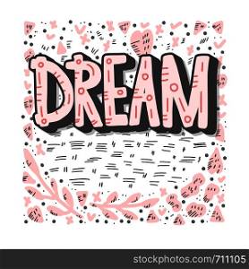 Dream handwritten lettering with decoration. Poster concept. Vector illustration.