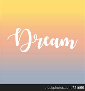 Dream. Inspirational lettering. vector illustration