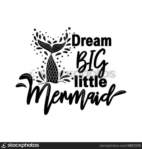 Dream more little Mermaid. Mermaid tail card with water splashes, stars. Inspirational quote about summer, love and the sea. Dream more little Mermaid. Mermaid tail card with water splashes, stars. Inspirational quote about summer, love and the sea.