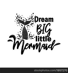 Dream more little Mermaid. Mermaid tail card with water splashes, stars. Inspirational quote about summer, love and the sea. Dream more little Mermaid. Mermaid tail card with water splashes, stars. Inspirational quote about summer, love and the sea.