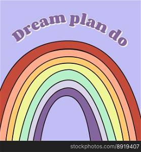 Dream plan do. Rainbow with clouds. Fashionable design for stickers, greeting cards, prints on T-shirts, posters. Dream plan do. Rainbow with clouds. Fashionable design for stickers, greeting cards, prints on T-shirts, posters.