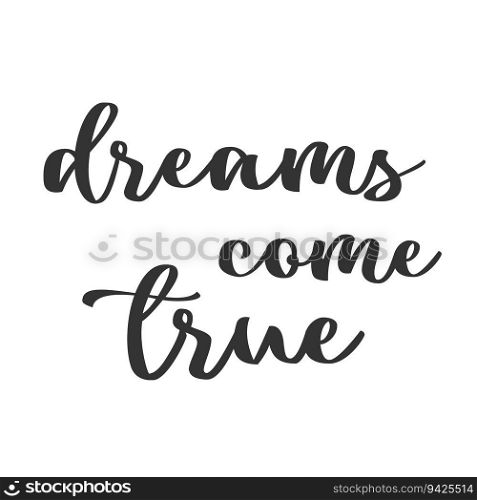 Dreams come true, motivational and inspirational poster. Web banner, greeting card template design. Hand lettering quote typoghraphy. Black ink calygraphy. Vector illustration