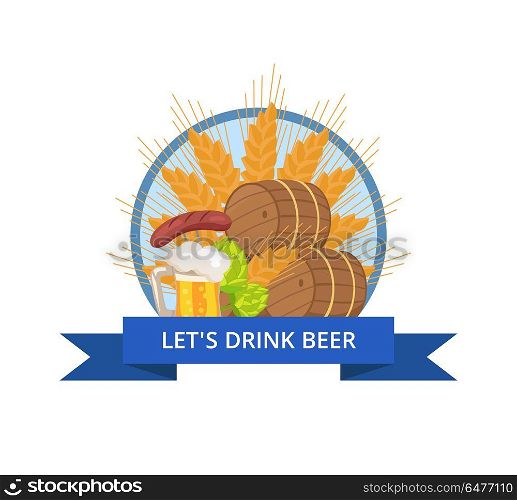 Drink Beer Oktoberfest Logo Vector Illustration. Lets drink beer Oktoberfest logotype vector illustration in circle with blue ribbon of wooden casks, beer mug, fried sausage, green hop and wheat ear