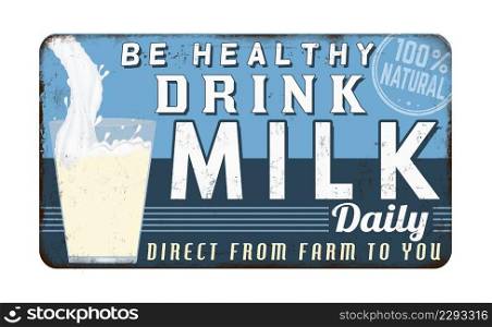 Drink milk daily vintage rusty metal sign on a white background, vector illustration