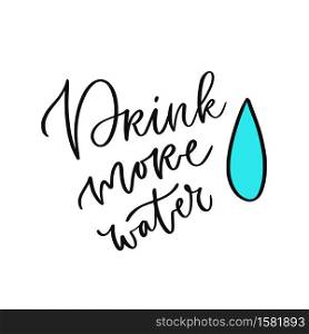 Drink more water. Handwritten motivation poster. Healthy lifestyle concept. Drink more water. Handwritten motivation poster. Healthy lifestyle concept.