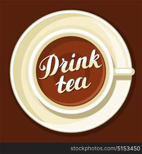 Drink tea. Illustration with cup of tea and hand written lettering text. Drink tea. Illustration with cup of tea and hand written lettering text.