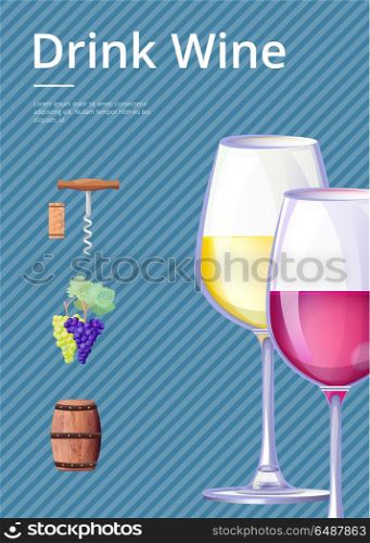 Drink Wine Poster Vector Illustration on Blue. Drink wine poster with symbols of alcoholic drink of different types poured in glasses, cork and corkscrew, barrel vector illustration