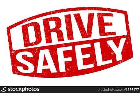 Drive safely grunge rubber stamp on white background, vector illustration