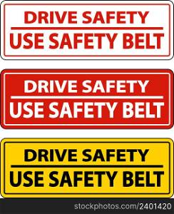 Drive Safely Use Safety Belt Label Sign On White Background