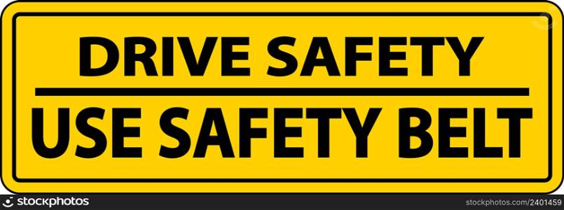 Drive Safely Use Safety Belt Label Sign On White Background