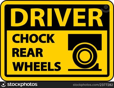 Driver Chock Rear Wheels Label Sign On White Background