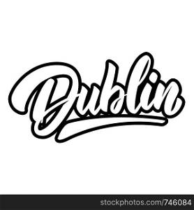 Dublin (capital of republic of Ireland). Lettering phrase on white background. Design element for poster, banner, t shirt, emblem. Vector illustration