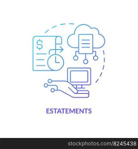 E statements blue gradient concept icon. Electronic financial report. Digitization banking abstract idea thin line illustration. Isolated outline drawing. Myriad Pro-Bold font used. E statements blue gradient concept icon