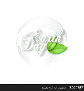 Earth Day background with the words, dotted world globe and green leaves. Vector illustration.